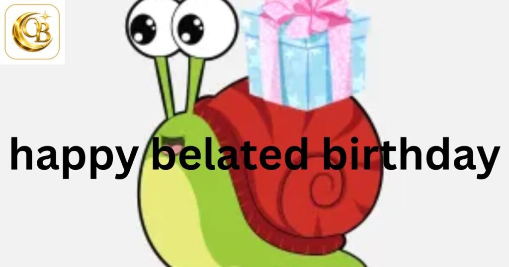 belated birthday wishes