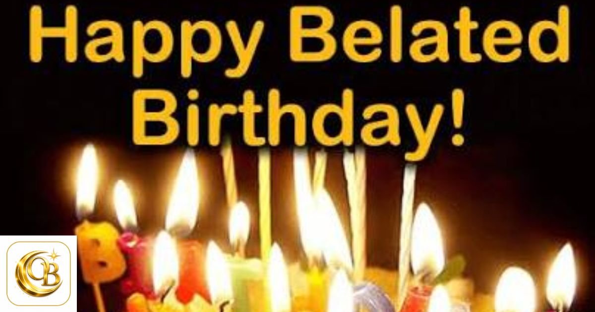 belated birthday wishes