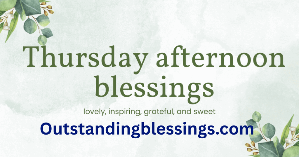 Thursday afternoon blessings