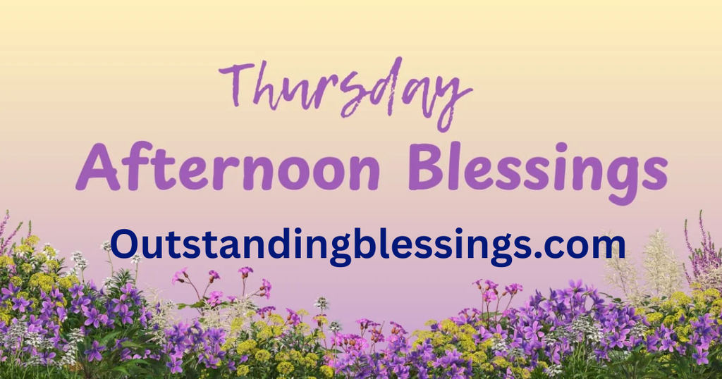 Thursday afternoon blessings