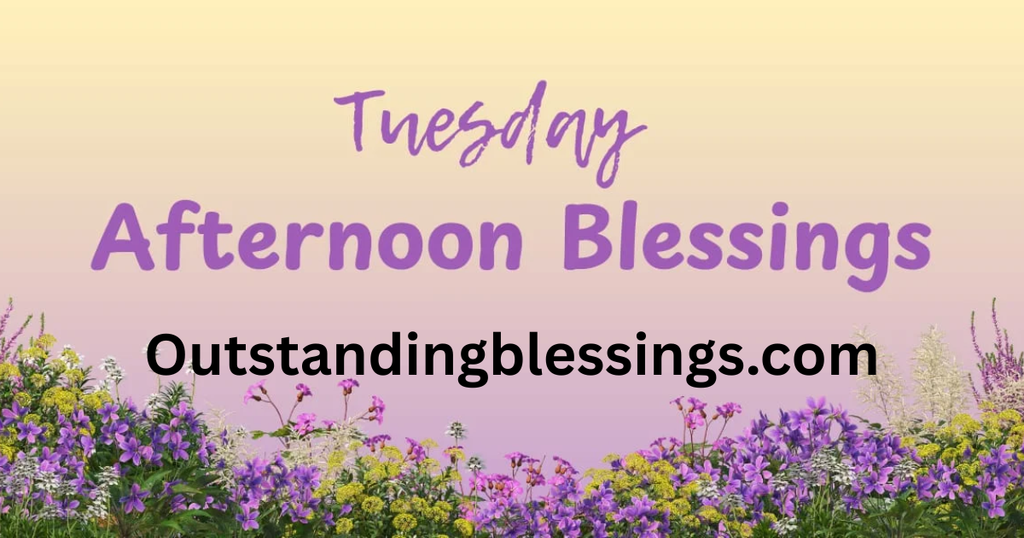 Tuesday Afternoon Blessings